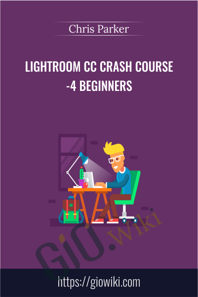 Lightroom CC Crash Course -4 Beginners - Chris Parker