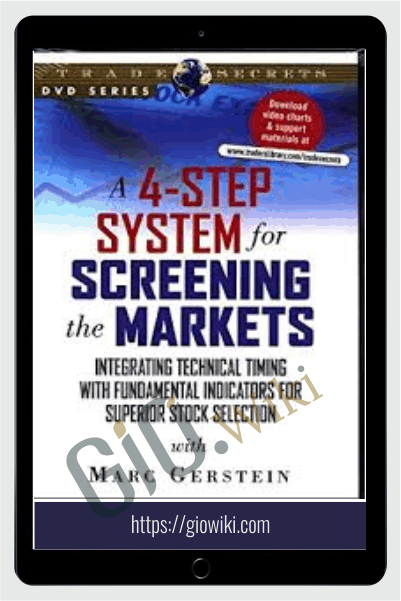 A 4-Step System for Screening the Markets - Integrating Technical Timing with Fundamental Indicators for Superior Stock Selection - Marc Gerstein