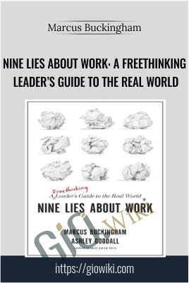 Nine Lies About Work: A Freethinking Leader’s Guide to the Real World - Marcus Buckingham