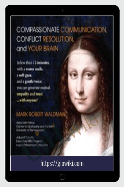 Compassionate Communication, Conflict Resolution, and your Brain - Mark Waldman