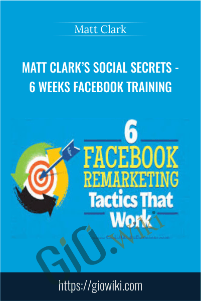 Matt Clark's Social Secrets- 6 Weeks Facebook Training
