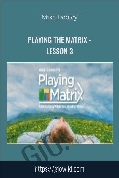 Playing The Matrix - Lesson 3 - Mike Dooley