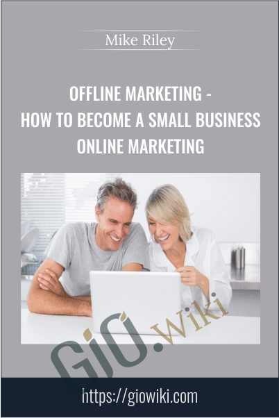 Offline Marketing - How To Become A Small Business Online Marketing - Mike Riley