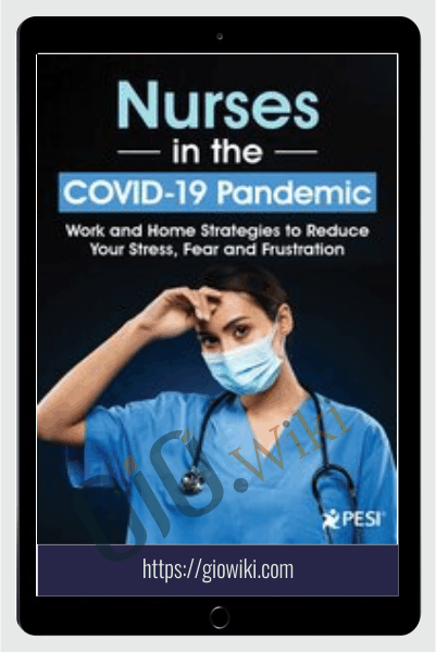 Nurses in the COVID-19 Pandemic: Work and Home Strategies to Reduce Your Stress, Fear and Frustration - Sara Lefkowitz