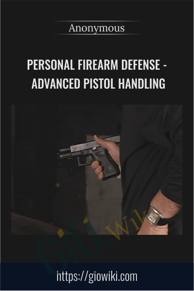 Personal Firearm Defense - Advanced Pistol Handling