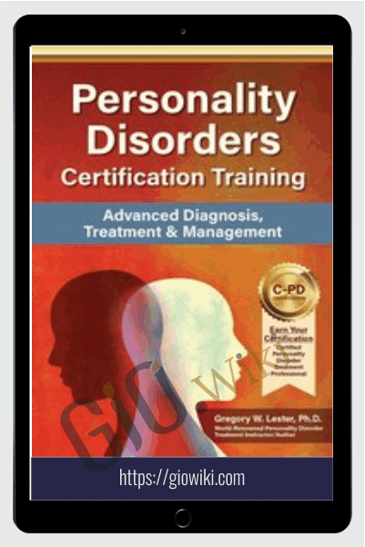 Personality Disorders Certification Training: Advanced Diagnosis, Treatment & Management - Gregory W. Lester & Noel R. Larson
