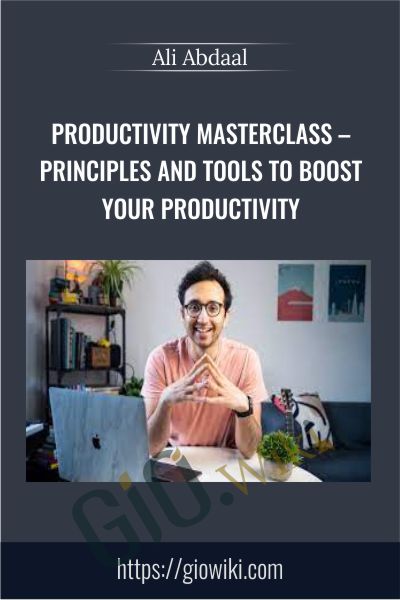 Productivity Masterclass – Principles and Tools to Boost Your Productivity - Ali Abdaal
