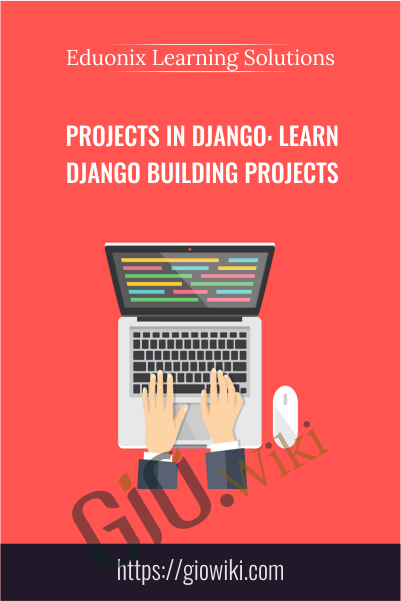 Projects in Django: Learn Django Building Projects - Eduonix Learning Solutions
