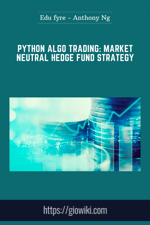 Python Algo Trading: Market Neutral Hedge Fund Strategy - Edu fyre - Anthony Ng