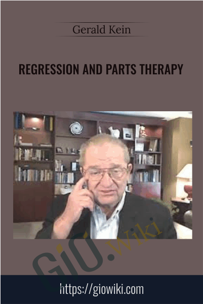 Regression and Parts Therapy - Gerald Kein