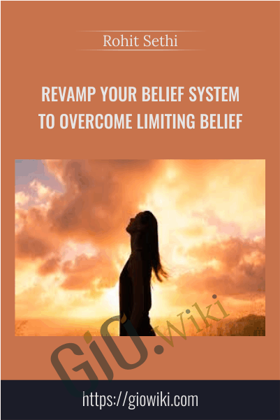 Revamp your belief system to overcome limiting belief