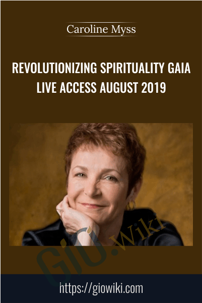 Revolutionizing Spirituality Gaia Live Access August 2019 - Caroline Myss