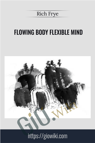 Flowing Body Flexible Mind - Rich Frye