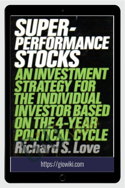 Superformance Stocks An Investment Strategy For The Individual Investor Based On The 4-Year Political Cycle – Richard Love