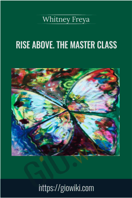 Rise Above. The Master Class - Whitney Freya