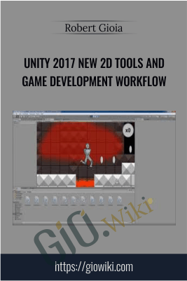 Unity 2017 New 2D Tools and Game Development Workflow - Robert Gioia