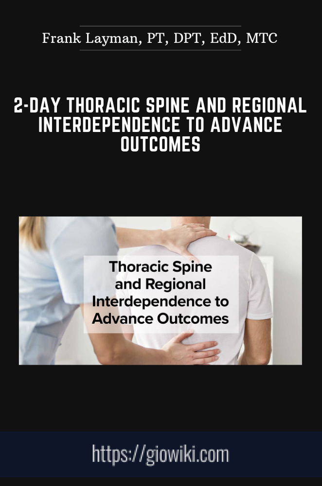 2-Day Thoracic Spine and Regional Interdependence to Advance Outcomes - Frank Layman, PT, DPT, EdD, MTC