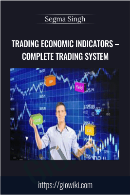 Trading Economic Indicators – Complete Trading System – Segma Singh