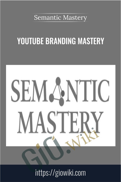 Youtube Branding Mastery - Semantic Mastery