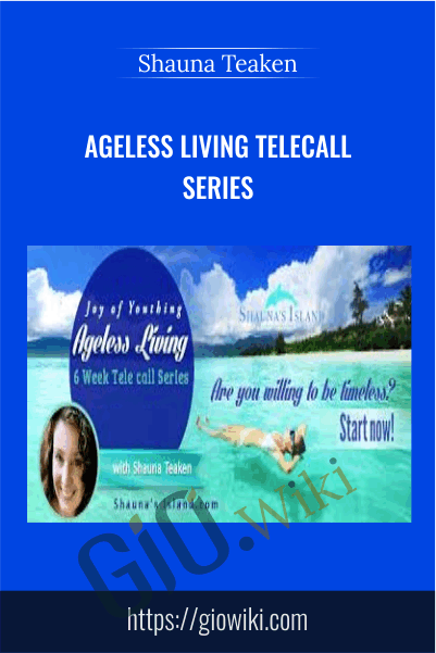 Ageless Living Telecall Series - Shauna Teaken