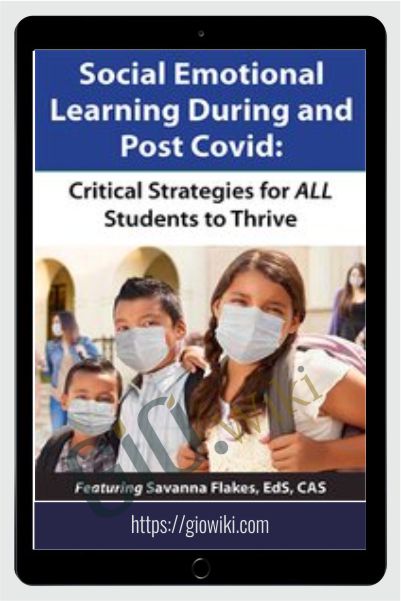 Social Emotional Learning During and Post COVID: Critical Strategies for ALL Students to Thrive - Savanna Flakes