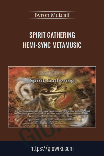 Spirit Gathering - Hemi-Sync Metamusic - Byron Metcalf