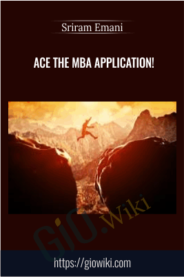 Ace the MBA Application! - Sriram Emani