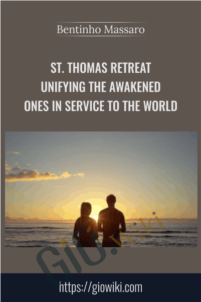 St. Thomas Retreat - Unifying the Awakened Ones in Service to the World - Bentinho Massaro