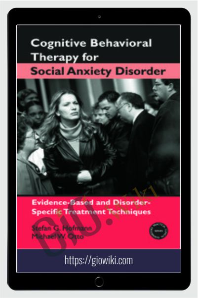 Cognitive Behavioral Therapy for Social Anxiety Disorder - Stefan G. Hofmann & Michael W. Otto