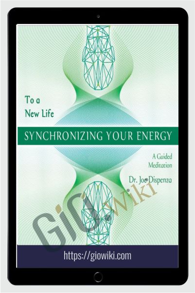 Synchronizing Your Energy To a New Life - Joe Dispenza