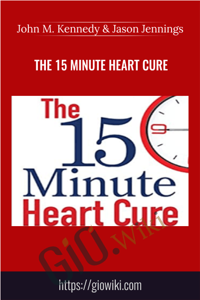 The 15 Minute Heart Cure - John M. Kennedy & Jason Jennings