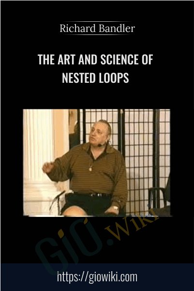 The Art and Science of Nested Loops - Richard Bandler
