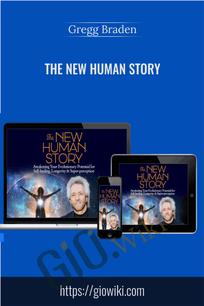 The New Human Story - Gregg Braden