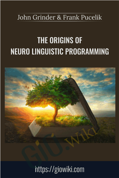 The Origins of Neuro Linguistic Programming - John Grinder & Frank Pucelik