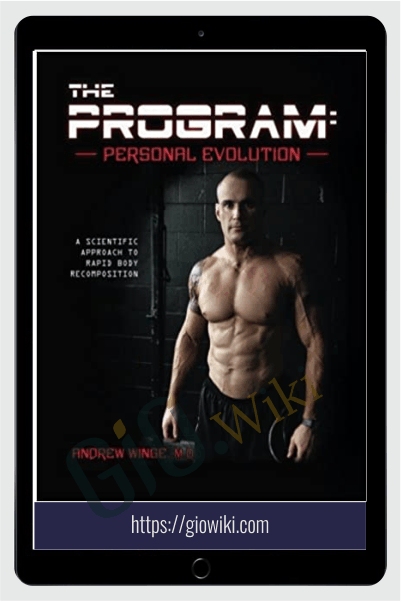 The Program - Personal Evolution A Scientific Approach to Rapid Body Recomposition - Andrew Winge