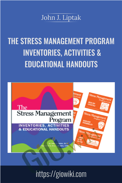 The Stress Management Program: Inventories, Activities & Educational Handouts - John J. Liptak