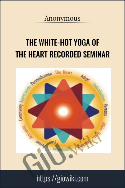 The White-Hot Yoga of the Heart Recorded Seminar