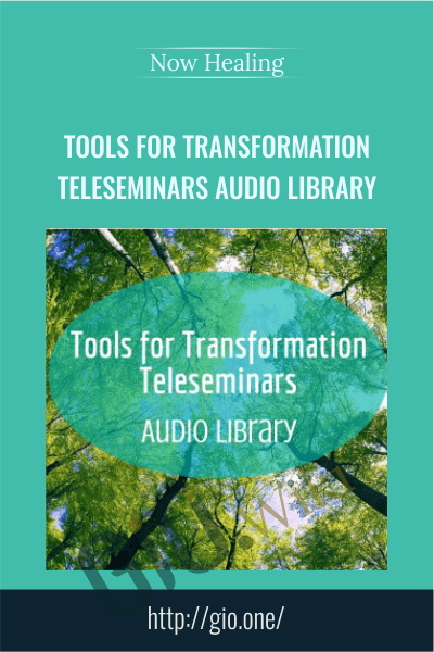 Tools for Transformation Teleseminars Audio Library - Now Healing