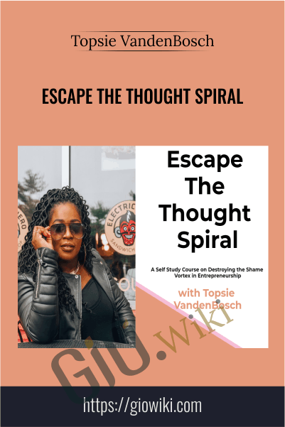Escape The Thought Spiral – Topsie VandenBosch