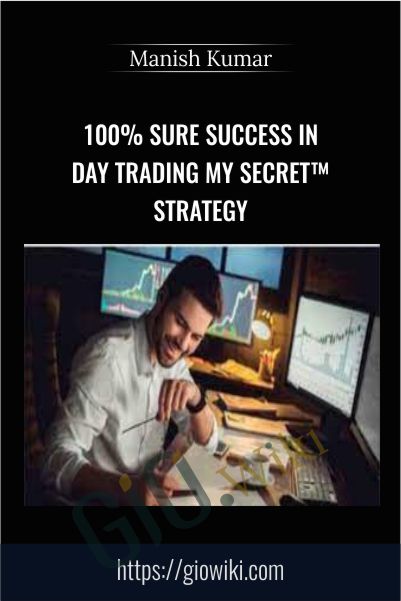 100% Sure Success in Day Trading My SECRET™ Strategy – Manish Kumar