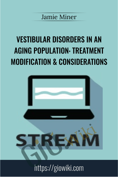 Vestibular Disorders in an Aging Population: Treatment Modification & Considerations - Jamie Miner