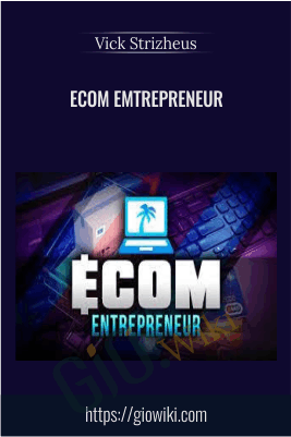 Ecom Emtrepreneur - Vick Strizheus