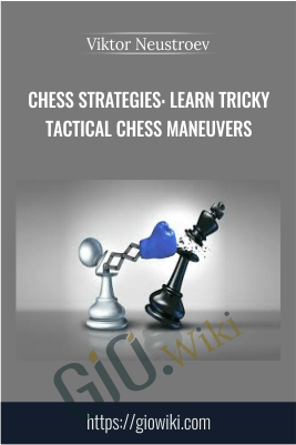 Chess Strategies: Learn Tricky Tactical Chess Maneuvers - Viktor Neustroev