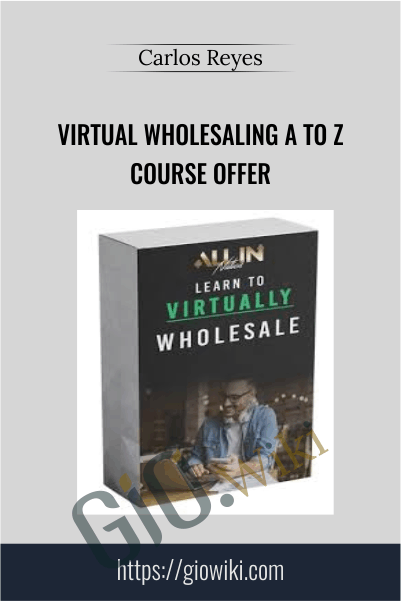 Virtual Wholesaling A to Z Course Offer - Carlos Reyes