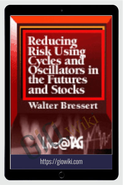 Reducing Risk Using Cycles And Oscillators In The Futures And Stock Markets – Walter Bressert