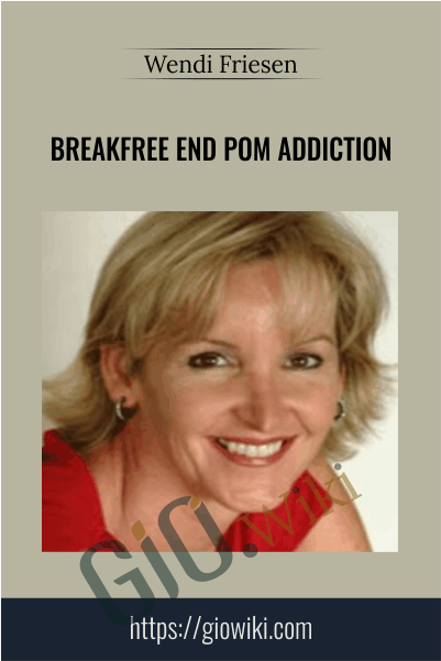 Breakfree End Pom Addiction – Wendi Friesen