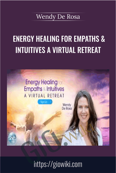 Energy Healing for Empaths & Intuitives A Virtual Retreat - Wendy De Rosa