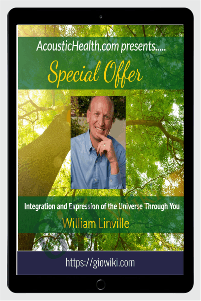 Integration and Expression of the Universe Through You - William Linville