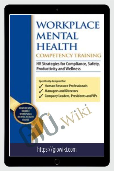Workplace Mental Health Competency Training: HR Strategies for Compliance, Safety, Productivity and Wellness