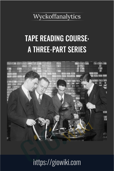 Tape Reading Course: A Three-Part Series – Wyckoffanalytics